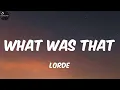 Lagu Lorde- What Was That (Lyrics)