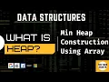 Data Structures Heap Min Heap Construction Min and Max Heap