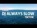 Lagu DJ ALWAYS SLOW TIKTOK REMIX | LIRIK