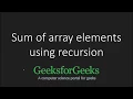 Sum of array elements using recursion GeeksforGeeks