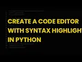 Create a code editor with syntax highlighting in python
