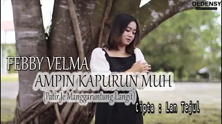 Download AMPIN KAPURUN MUH-(PATIR MANGGARUNTUNG LANGIT)-BY FEBBY VELMA-Cipt- lan tejul -music video original MP3