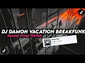 DJ DAMON VACATION BREAKFUNK BY KHARIS SOPAN || MENGKANE VIRAL TIKTOK!!!
