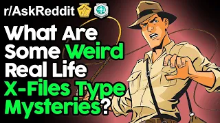 What Are Real Life X-Files Type Mysteries Top Posts Reddit Stories