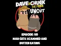 Dave and Chuck UNCUT Episode Man Gets Scammed and Butter Eating NSFW