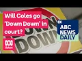 Will Coles go Down Down in court ABC News Daily podcast