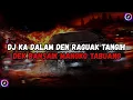 Download Lagu DJ KA DALAM DEN RAGUAK TANGIH || DJ MINANG DEK BANSAIK MANGKO TABUANG BY Rizki YETE VIRAL TIK TOK !