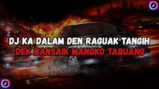 dj ka dalam den raguak tangih dj minang dek bansaik mangko tabuang by rizki yete viral tik tok 