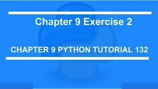 Chapter 9 Exercise 2 Python tutorial 132
