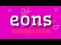 EONS - HOW TO SAY EONS