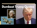 Top 20 Dumbest Trump Quotes