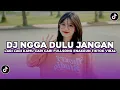 DJ NGGA DULU | DJ JANGAN LAGI LAGI KAMU CARI CARI FULLSONG ENAKEUN VIRAL TIKTOK TERBARU 2025