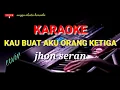 Download Lagu KAU BUAT AKU ORANG KETIGA KARAOKE (jhon seran) cover