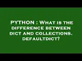 PYTHON What is the difference between dict and collections defaultdict