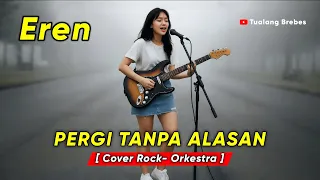 pergi tanpa alasan eren hil cover rockestra by tualang brebes