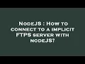 NodeJS How to connect to a implicit FTPS server with nodeJS