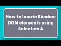 What is Shadow DOM How to identify shadow root elements using Selenium 4 GetShadowRoot method