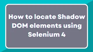 What is Shadow DOM How to identify shadow root elements using Selenium 4 GetShadowRoot method