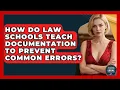 How Do Law Schools Teach Documentation to Prevent Common Errors