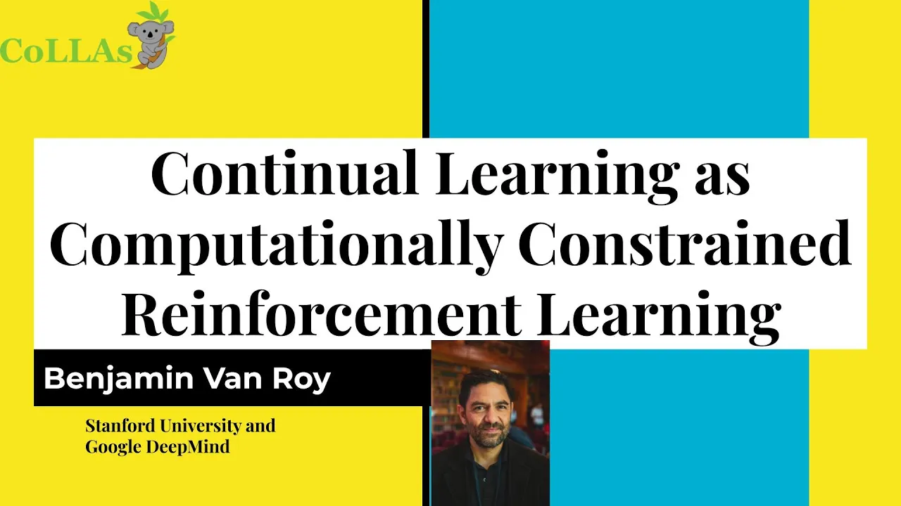 Continual Learning as Computationally Constrained Reinforcement Learning - Ben Van Roy - CoLLAs 2023