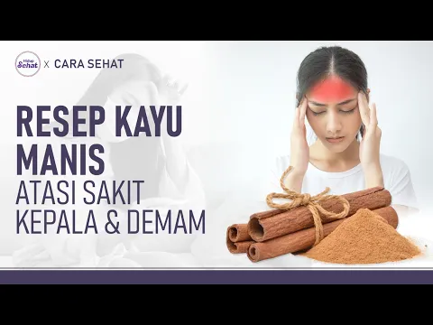 Cara Meredakan Sakit Kepala dan Demam Dengan Kayu Manis