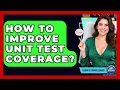 How To Improve Unit Test Coverage - Learn To Troubleshoot