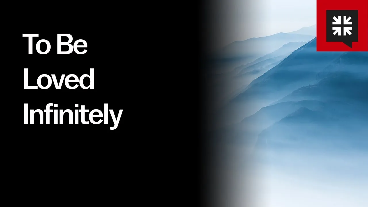 To Be Loved Infinitely