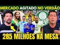 MERCADO da BOLA AGITADO no PALMEIRAS ! VERDÃO COM FORÇA MÁXIMA para CONTRATAR! NINO no PALMEIRAS! E+