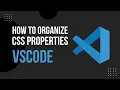 How To ORGANIZE CSS PROPERTIES VSCODE