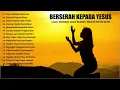 Download Lagu Kumpulan Lagu Rohani BERSERAH KEPADA YESUS