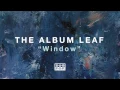 Window - The Album Leaf