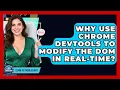 Why Use Chrome DevTools To Modify The DOM In Real-time - Learn To Troubleshoot