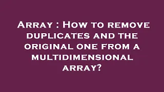 Array How to remove duplicates and the original one from a multidimensional array