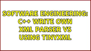 Software Engineering c write own xml parser vs using tinyxml 3 Solutions