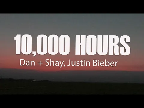 Download MP3 Dan + Shay, Justin Bieber - 10,000 Hours (Lyrics)