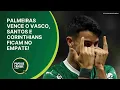Download Lagu PAPO DE CRAQUE 1ª EDIÇÃO - PALMEIRAS VENCE O VASCO, SANTOS E CORINTHIANS FICAM NO EMPATE!