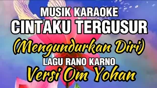 Download Musik Karaoke CINTAKU TERGUSUR / MENGUNDURKAN DIRI (Lagu Rano Karno) Versi Om Yohan MP3