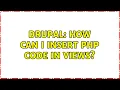 Drupal How can I insert PHP code in Views