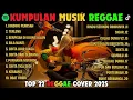 Lagu Top Hits Spotify Indonesia 2025 Full Album Reggae 🎧🔥 Kumpulan Musik Cover SKA REGGAE Terbaru 2025!