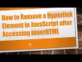 How to Remove a Hyperlink Element in JavaScript after Accessing innerHTML