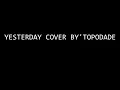 Download Lagu The Beatles - Yesterday ( Cover By TOPODADE )