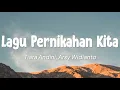 Download Lagu Tiara Andini, Arsy Widianto - Lagu Pernikahan Kita (Lirik)