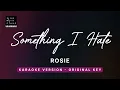 Something I hate - ROSIE (Original Key Karaoke) - Piano Instrumental Cover with Lyrics