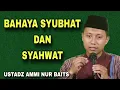 Download Lagu Bahaya Syubhat Dan Syahwat yang Sering Diremehkan – Ustadz Ammi Nur Baits