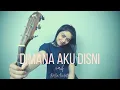 Download Lagu Dimana Aku Di sini - Naif | Live Cover Della Firdatia