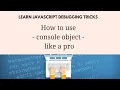Learn JavaScript Debugging Console Tricks - How to use console object like a pro
