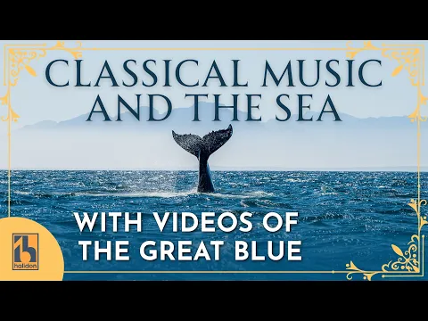 Classical Music and The Sea. With videos of the Great Blue