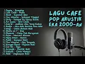 Lagu LAGU CAFE POP 2000-AN INDONESIA HITS TEMAN KERJA \u0026 SANTAI | Playlist Coffee Shop Kenangan Masa SMA