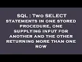SQL Two SELECT statements in one stored procedure one supplying input for another and the other r