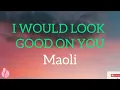 I Would Look Good On You Lyrics by Maoli